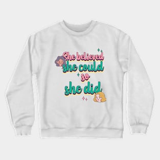 She Believed She Could So She Did Female Empowerment Crewneck Sweatshirt